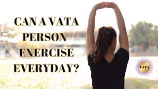 Can a Vata person exercise daily?