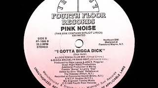 Pink Noise   I Gotta Big Dick Loco Pinga Club Mix