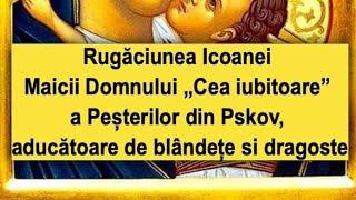 Rugăciunea Icoanei Maicii Domnului „Cea iubitoare” a Peșterilor din Pskov.