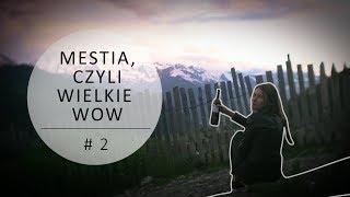 Mestia - czyli wielkie WOW!  Swanetia, Gruzja 2018