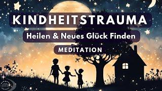 Befreie dich von alten Lasten & finde neues Glück & Selbstliebe | Meditation Kindheitstrauma heilen