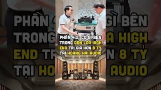 Phần 4.2: Có gì bên trong dàn loa high end trị giá hơn 8 tỷ tại Hoàng Hải audio #duongmanhkien