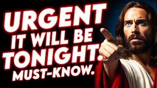 GOD SAYS:- URGENT IT WILL HAPPEN TONIGHT MUST-KNOW | God Message For You Today | Gods Message Now