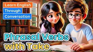 Phrasal Verbs with Take | Learn English through Conversations