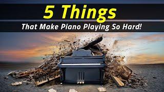 5 Things That Make Piano Playing So Hard!