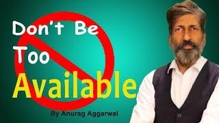 Don't be too Available | Anurag Aggarwal