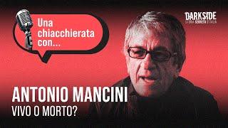 Una chiacchierata con... Antonio Mancini, dichiarato morto dalla stampa!