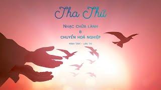 Tha Thứ (3h) - Nhạc chữa lành tổn thương và chuyển hoá nghiệp | Minh Tịnh - Lan Thi