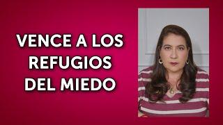 VENCE A LOS REFUGIOS DEL MIEDO