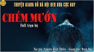 CHÉM MƯỚN (Trọn bộ) | Truyện tâm lý xã hội du đãng xưa rất hay và gay cấn  | MC Đình Duy diễn đọc