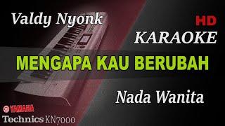 VALDY NYONK - MENGAPA KAU BERUBAH ( NADA WANITA ) || KARAOKE