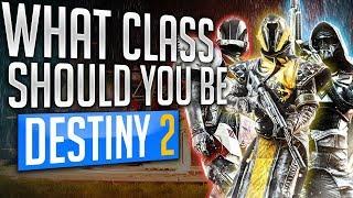 Destiny 2 WHAT CLASS SHOULD YOU BE? Best Class for Your Playstyle - Destiny 2 class guide