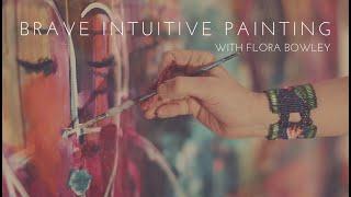 Brave Intuitive Painting with Flora Bowley