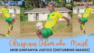 Tiki Taka Show | Chrispine Oduor Maish - Mob ilinifanyia justice, God akanisave (Disturbing Images)