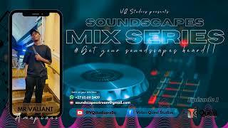 SOUNDSCAPES MIX SERIES Episode 1 (Amapiano - Mixed by Mr Valiant)