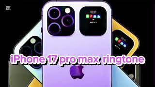 iPhone 17 pro max ringtone 2025