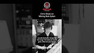 Chris Shaw on Mixing Bob Dylan (Excerpt from Episode 11)