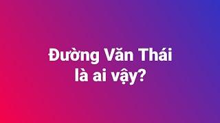 Đường Văn Thái là ai vậy?