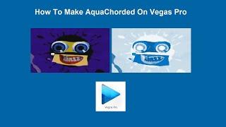 How To Make AquaChorded On Vegas Pro