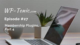 027 WP-Tonic: WordPress Membership Plugins Episode 4
