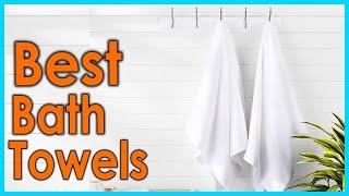 Best Bath Towels 2021 [Top 5 Picks]