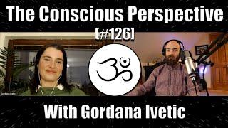 The True Self with Gordana Ivetic | The Conscious Perspective [#126]