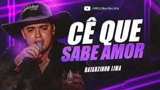 CÊ QUE SABE AMOR - Natanzinho Lima