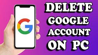 How to Delete Google Account Permanently on Laptop and PC