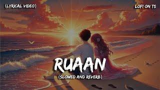 Ruaan (Slowed + Reverb + Lyrical) | Arijit Singh | Tiger 3 | 𝕃𝕠𝔽𝕚 𝕠𝕟 𝕋𝕤