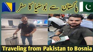 Traveling from Pakistan to Bosnia  || Travel to Europe || Travel Vlog