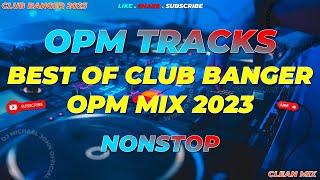 TRENDING ! | BEST OF CLUB BANGER OPM MIX 2023 (Dj Michael John Remix) HDR | 2023