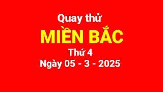 Quay thử miền Bắc, thứ 4, ngày 05/3/2025