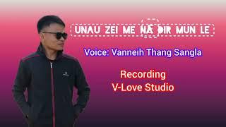 Unau Zei me na dir mun le||Vanneih Thang Sangla||Bawm Gospel Official Song 2023.