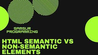 HTML Semantic vs Non-Semantic Elements