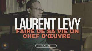 Rencontre avec Laurent Levy. "Faire de sa Vie un chef d'oeuvre"