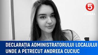 Declarația administratorului localului unde a petrecut Andreea Cuciuc