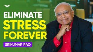 How To Eliminate Stress And Anxiety FOREVER | Srikumar Rao