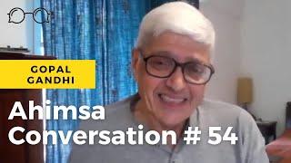 Ahimsa Conversation #54 Gopal Gandhi