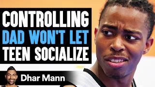 CONTROLLING DAD Won't Let TEEN SOCIALIZE, What Happens Is Shocking | Dhar Mann