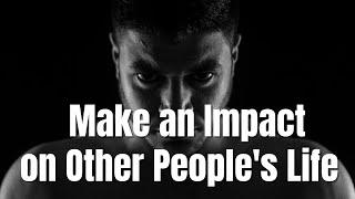 Make An Impact on Others People's Life - (Inspirational Video)