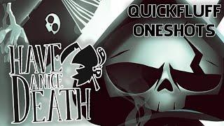 Have A Nice Death - Quickfluff OneShots (2022)