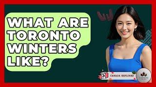 What Are Toronto Winters Like? - Canada Explored