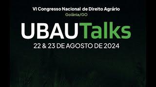 UBAUTalks - 22/08/2024 - Parte 02 - VI Congresso Nacional de Direito Agrário