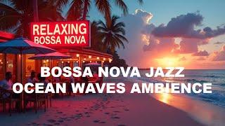 Ambience Ocean Waves and Bossa Nova Smooth Jazz to Help You RELAX?