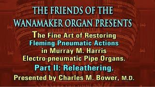 Pipe Organ Restoration Pt. 2—Rebuilding Fleming Pneumatics in Murray M. Harris Organs: Releathering.