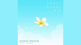 Kimie Miner - Sweet Island Air (Audio) ft. Hāwane