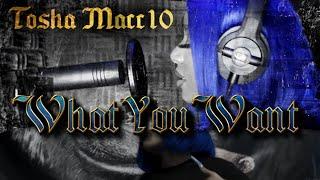 Tosha Macc10 - What U Want (Dir. by Dj Laz Vagez)