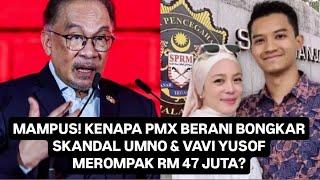 DAHSYAT! PMX KANTOIKAN UMNO & VAVI YUSOF ROMPAK RM 47 JUTA? 