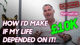 Gun to my head: How I'd make £10K in a week!