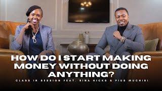 S8:EP2 | How Do I Start Making Money Without Doing Anything? | Rina Hicks & Pius Muchiri | #CiS